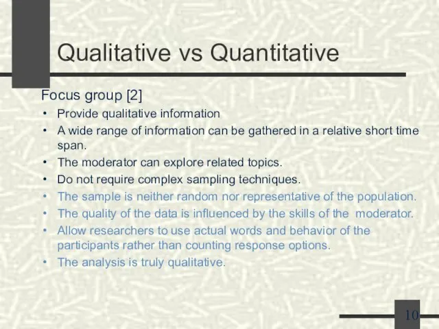 Qualitative vs Quantitative Focus group [2] Provide qualitative information A wide range