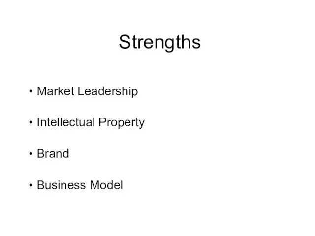Strengths • Market Leadership • Intellectual Property • Brand • Business Model