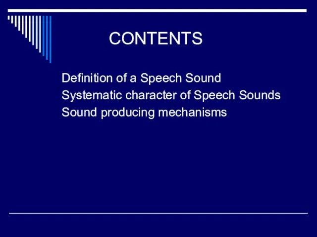 CONTENTS Definition of a Speech Sound Systematic character of Speech Sounds Sound producing mechanisms