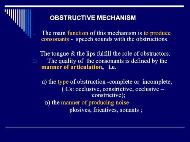 OBSTRUCTIVE MECHANISM The main function of this mechanism is to produce consonants