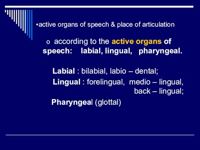 according to the active organs of speech: labial, lingual, pharyngeal. Labial :