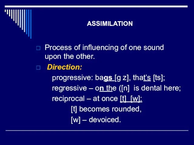 ASSIMILATION Process of influencing of one sound upon the other. Direction: progressive: