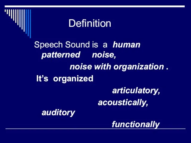 Definition Speech Sound is a human patterned noise, noise with organization .