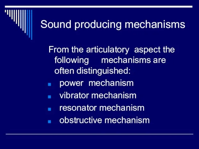 Sound producing mechanisms From the articulatory aspect the following mechanisms are often