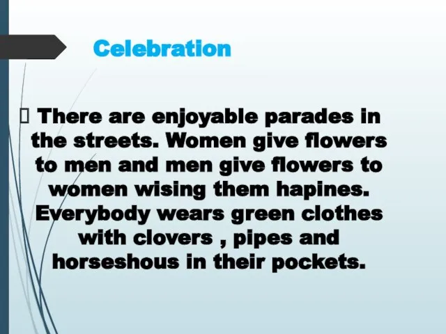 Celebration There are enjoyable parades in the streets. Women give flowers to