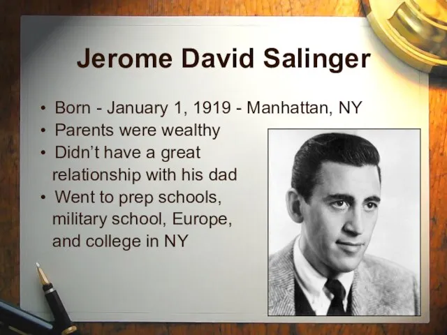 Jerome David Salinger Born - January 1, 1919 - Manhattan, NY Parents