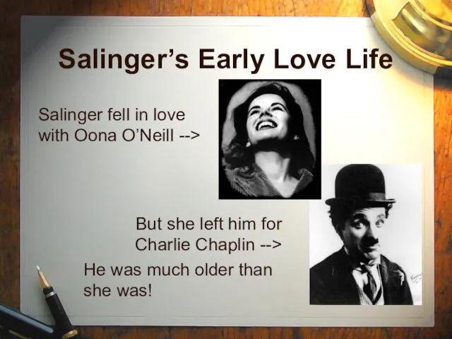 Salinger’s Early Love Life Salinger fell in love with Oona O’Neill -->