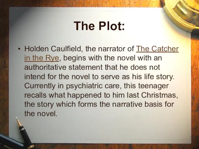 Holden Caulfield, the narrator of The Catcher in the Rye, begins with