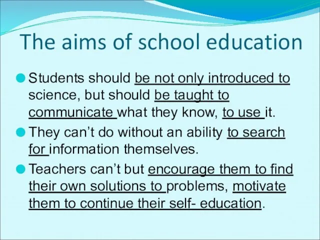 The aims of school education Students should be not only introduced to