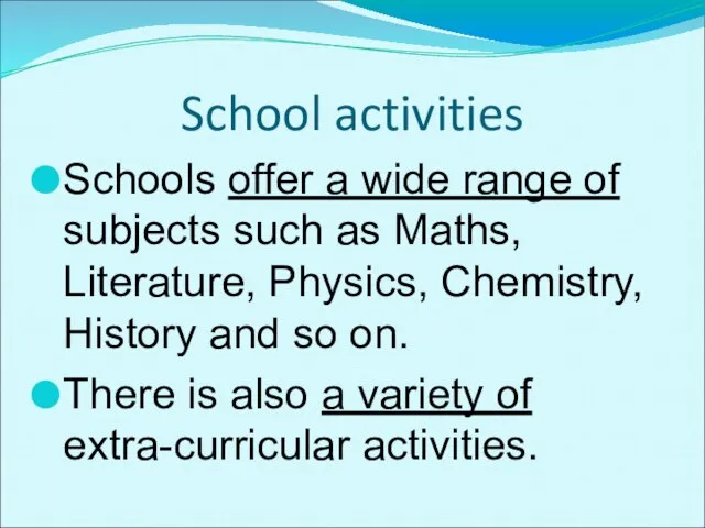 School activities Schools offer a wide range of subjects such as Maths,