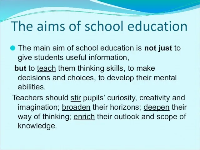 The aims of school education The main aim of school education is