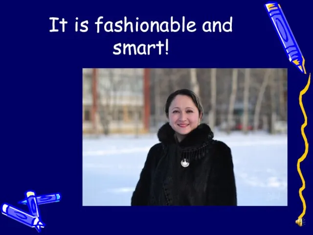 It is fashionable and smart!