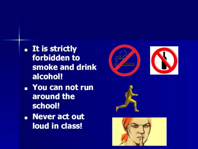 It is strictly forbidden to smoke and drink alcohol! You can not