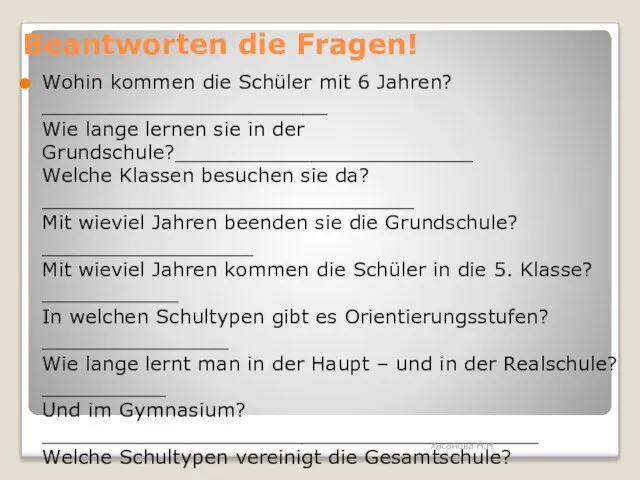 Beantworten die Fragen! Wohin kommen die Schüler mit 6 Jahren? _______________________ Wie