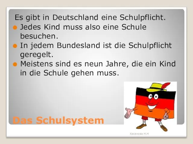 Das Schulsystem Еs gibt in Deutschland eine Schulpflicht. Jedes Kind muss also