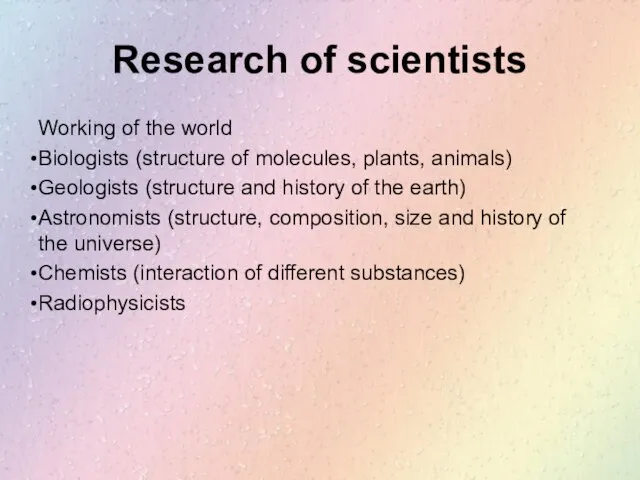 Research of scientists Working of the world Biologists (structure of molecules, plants,