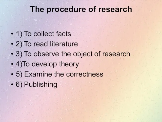 The procedure of research 1) To collect facts 2) To read literature