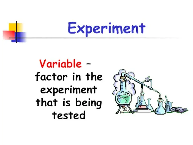 Experiment Variable – factor in the experiment that is being tested