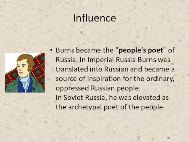 Influence Burns became the "people's poet" of Russia. In Imperial Russia Burns