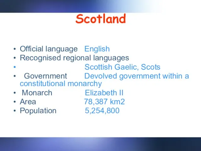 Scotland Official language English Recognised regional languages Scottish Gaelic, Scots Government Devolved
