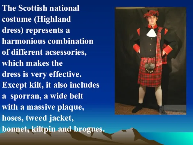 The Scottish national costume (Highland dress) represents a harmonious combination of different