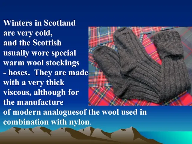 Winters in Scotland are very cold, and the Scottish usually wore special