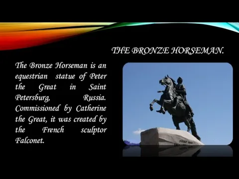 THE BRONZE HORSEMAN. The Bronze Horseman is an equestrian statue of Peter