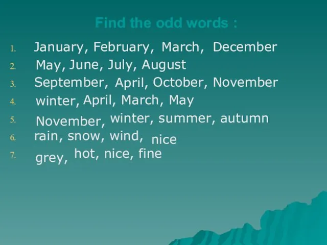 Find the odd words : January, February, December June, July, August September,