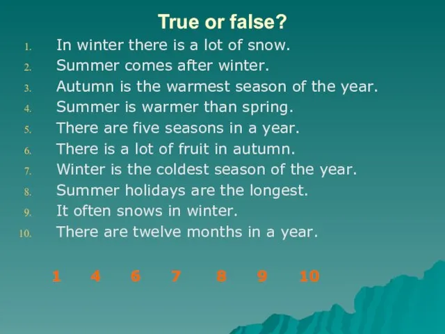 True or false? In winter there is a lot of snow. Summer