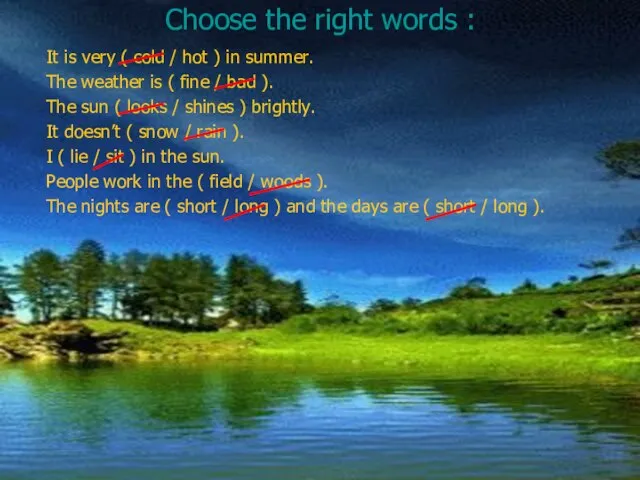 Choose the right words : It is very ( cold / hot