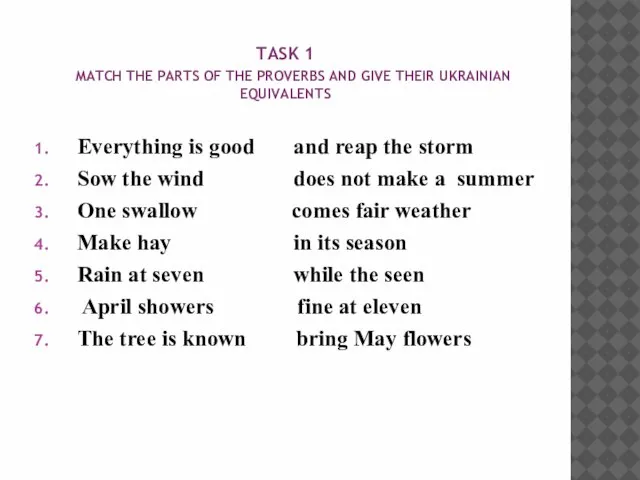 TASK 1 MATCH THE PARTS OF THE PROVERBS AND GIVE THEIR UKRAINIAN