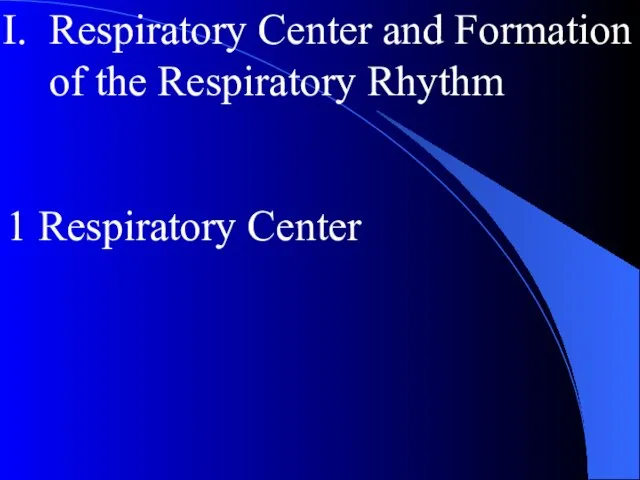 Respiratory Center and Formation of the Respiratory Rhythm 1 Respiratory Center