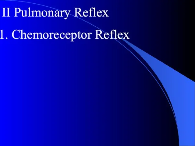 II Pulmonary Reflex Chemoreceptor Reflex