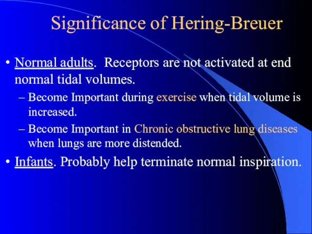 Significance of Hering-Breuer Normal adults. Receptors are not activated at end normal