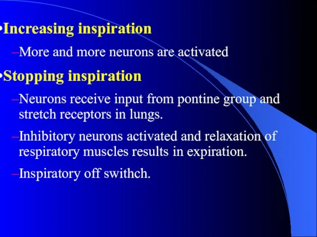 Increasing inspiration More and more neurons are activated Stopping inspiration Neurons receive