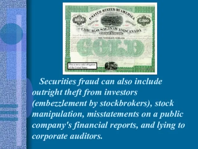 Securities fraud can also include outright theft from investors (embezzlement by stockbrokers),