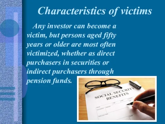 Characteristics of victims Any investor can become a victim, but persons aged