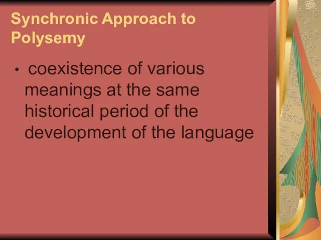 Synchronic Approach to Polysemy coexistence of various meanings at the same historical