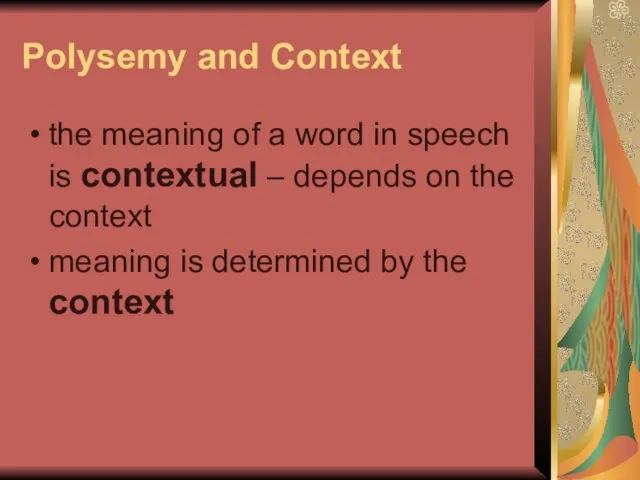 Polysemy and Context the meaning of a word in speech is contextual