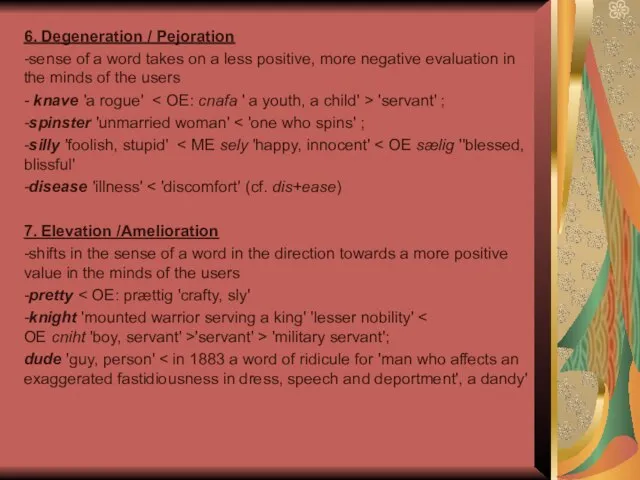 6. Degeneration / Pejoration -sense of a word takes on a less