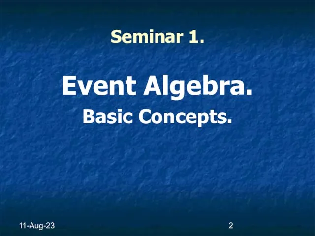 11-Aug-23 Seminar 1. Event Algebra. Basic Concepts.