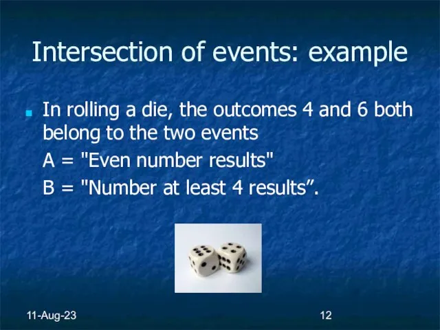 11-Aug-23 Intersection of events: example In rolling a die, the outcomes 4