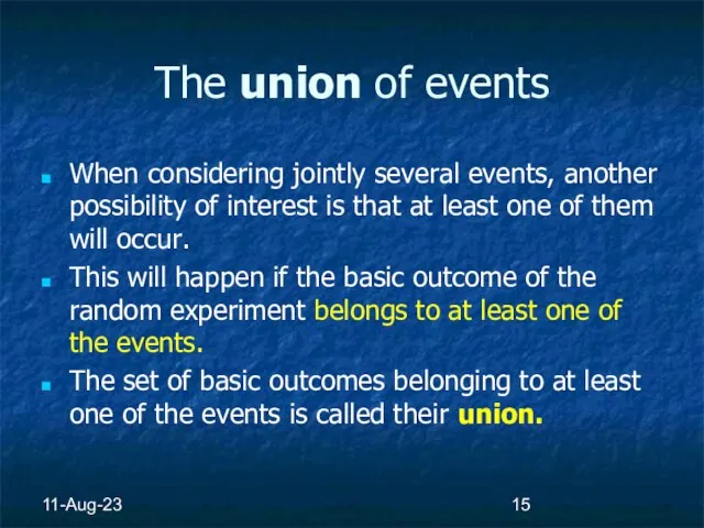 11-Aug-23 The union of events When considering jointly several events, another possibility