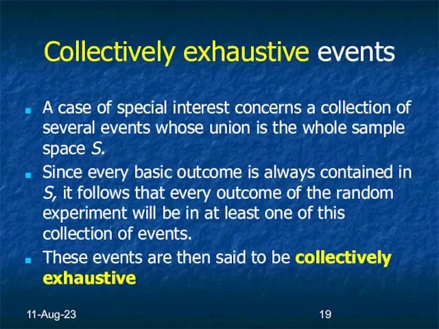 11-Aug-23 Collectively exhaustive events A case of special interest concerns a collection