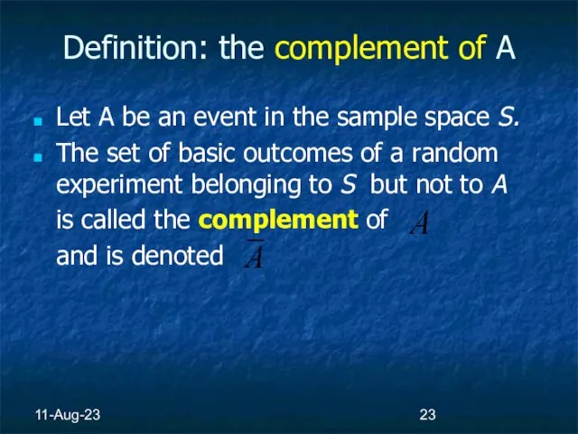 11-Aug-23 Definition: the complement of A Let A be an event in