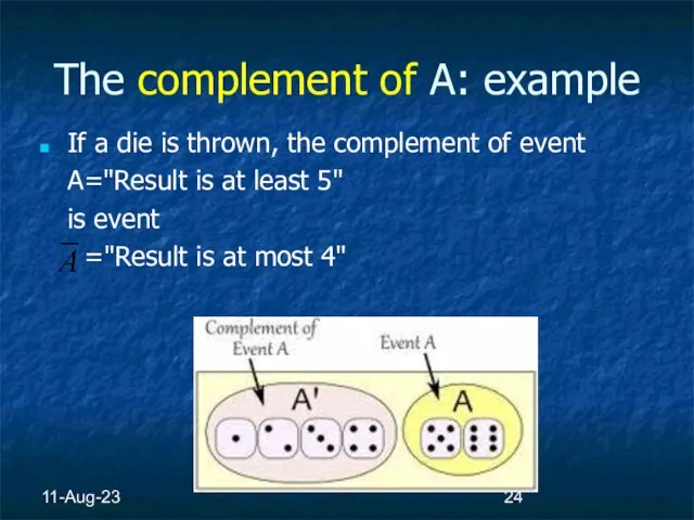 11-Aug-23 The complement of A: example If a die is thrown, the