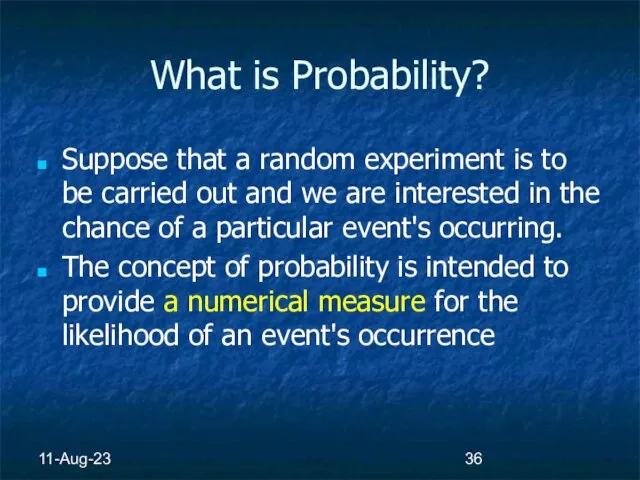 11-Aug-23 What is Probability? Suppose that a random experiment is to be