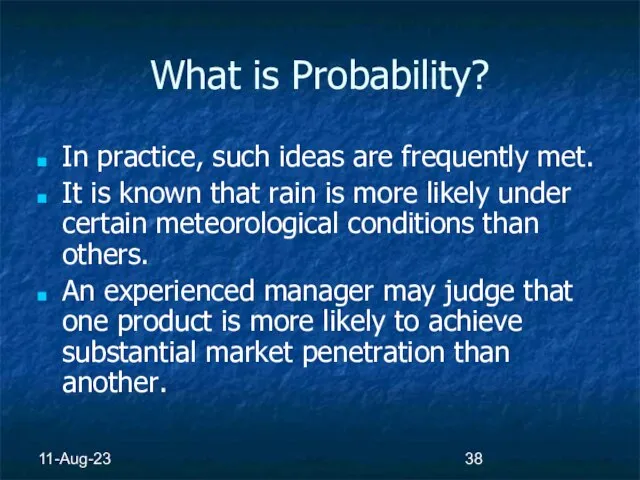 11-Aug-23 What is Probability? In practice, such ideas are frequently met. It