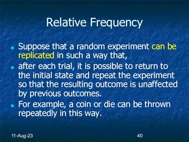 11-Aug-23 Relative Frequency Suppose that a random experiment can be replicated in