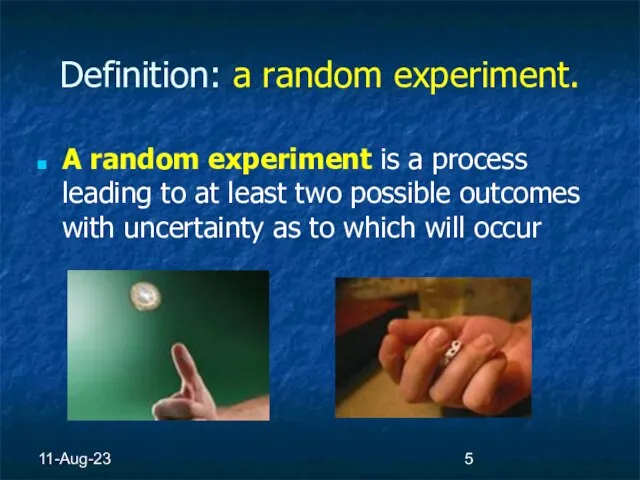 11-Aug-23 Definition: a random experiment. A random experiment is a process leading